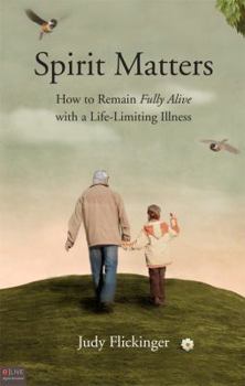 Paperback Spirit Matters: How to Remain Fully Alive with a Life-Limiting Illness Book