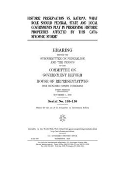Historic preservation vs. Katrina : what role should federal, state, and local governments play in preserving historic properties affected by this catastrophic storm?