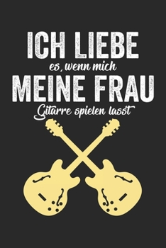 Paperback Ich Liebe Es, Wenn Mich Meine Frau Gitarre Spielen L?sst: Notenheft/Notenbuch/Guitar Tabs/120 Seiten/ 6x9 Zoll [German] Book