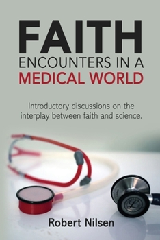 Paperback Faith Encounters in a Medical World: Introductory Discussions on the Interplay Between Science and Faith Book
