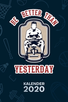 KALENDER 2020: A5 Bodybuilding Terminplaner für Sportler mit DATUM - 52 Kalenderwochen für Termine & To-Do Listen - Be Better Than Yesterday ... Bodybuilding Motivation (German Edition)