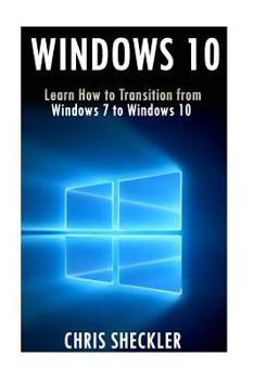 Paperback Windows 10: Learn How to Transition from Windows 7 to Windows 10 Book