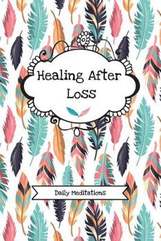 Paperback Healing After Loss (Daily Meditations): Grief Recovery Journal For Processing Grieving And Mourning (Blank, Lined) Book