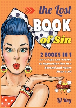 The Lost Book of Sin [2 books in 1]: 50+1 Tips and Tricks to Hypnotize Her in a Second and Never Hear a NO