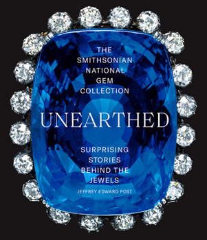 Paperback The Smithsonian National Gem Collection--Unearthed: Surprising Stories Behind the Jewels Book