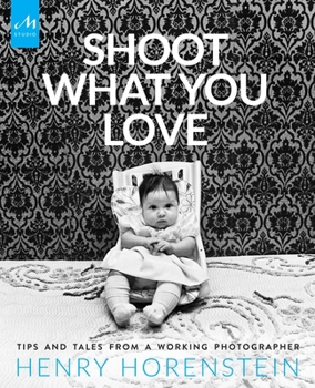 Hardcover Shoot What You Love: Tips and Tales from a Working Photographer Book