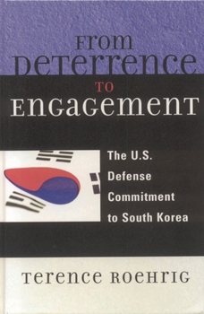 Hardcover From Deterrence to Engagement: The U.S. Defense Commitment to South Korea Book