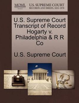 Paperback U.S. Supreme Court Transcript of Record Hogarty V. Philadelphia & R R Co Book