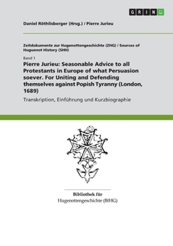 Pierre Jurieu: Seasonable Advice to all Protestants in Europe of what Persuasion soever. For Uniting and Defending themselves against Popish Tyranny (London, 1689)