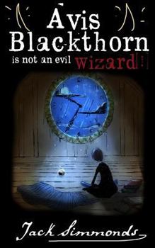 Paperback Avis Blackthorn: Is Not an Evil Wizard!: (The Wizard Magic School Series, Book 1) Book