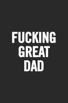 Paperback Fucking Great Dad: Awesome and original gag gift for men, dad. Perfect for Father's Day, Birthday, Retirement... Book