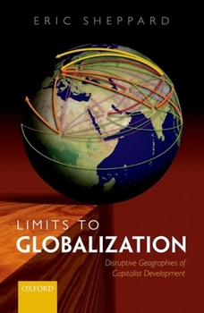 Hardcover Limits to Globalization: The Disruptive Geographies of Capitalist Development Book