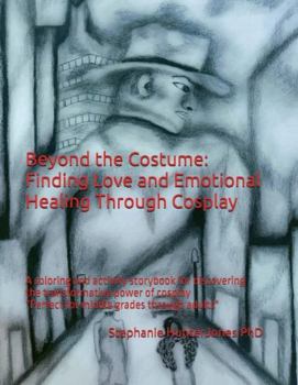 Beyond the Costume: Finding Love and Emotional Healing Through Cosplay: A coloring and activity storybook for discovering the transformative power of ... adults and ideal for fami (Sex Ed series)
