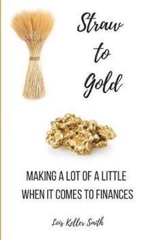 Paperback Straw to Gold: Making a Lot of a Little When It Comes to Finances Book