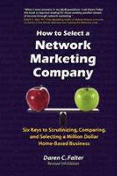 Paperback How to Select a Network Marketing Company: Six Keys to Scrutinizing, Comparing, and Selecting a Million-Dollar Home-Based Business Book