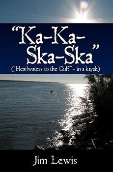 Paperback "Ka-Ka-Ska-Ska": ("Headwaters to the Gulf" - in a kayak) Book