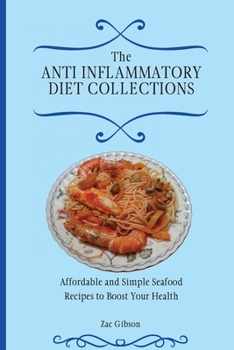 Paperback The Anti Inflammatory Diet Collections: Affordable and Simple Seafood Recipes to Boost Your Health Book