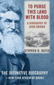 To Purge This Land with Blood: A Biography of John Brown