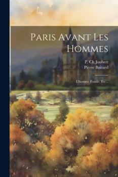 Paperback Paris Avant Les Hommes: L'homme Fossile, Etc... [French] Book