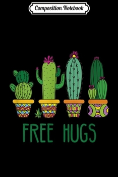 Composition Notebook: Free Hugs Funny Cactus Plant Lover Gift  Journal/Notebook Blank Lined Ruled 6x9 100 Pages