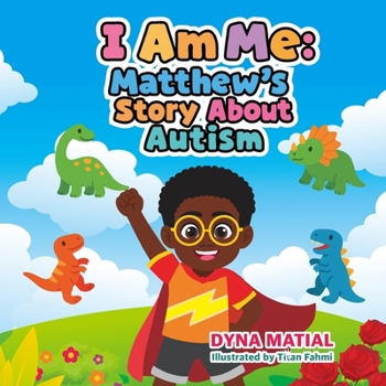 I AM ME: MATTHEW'S STORY ABOUT AUTISM: A Story About Embracing Differences and Celebrating Uniqueness.