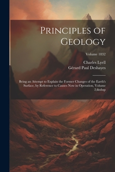 Paperback Principles of Geology: Being an Attempt to Explain the Former Changes of the Earth's Surface, by Reference to Causes Now in Operation, Volume Book