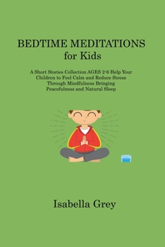 Paperback BEDTIME MEDITATIONS for Kids: A Short Stories Collection AGES 2-6 Help Your Children to Feel Calm and Reduce Stress Through Mindfulness Bringing Pea Book