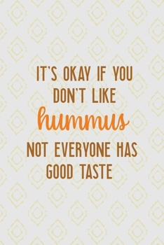 It's Okay If You Don't Like Hummus Not Everyone Has Good Taste: All Purpose 6x9 Blank Lined Notebook Journal Way Better Than A Card Trendy Unique Gift Pink Yellow Texture Hummus