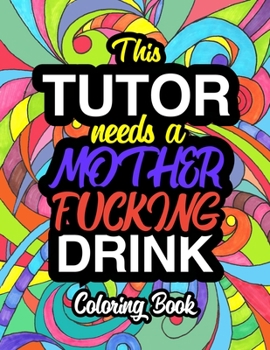 Paperback This Tutor Needs A Mother Fucking Drink: Coloring Books For Tutors Book