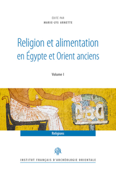 Religion Et Alimentation Dans l'Egypte Et l'Orient Anciens (Recherches d'Archeologie, de Philologie Et d'Histoire) (English and French Edition)