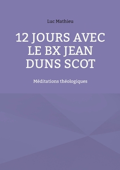 Paperback 12 jours avec le Bx Jean Duns Scot: Méditations théologiques [French] Book