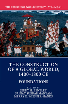 The Cambridge World History, Volume 6: The Construction of a Global World, 1400-1800 CE, Part 1. Foundations - Book  of the Cambridge World History