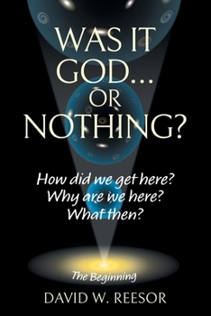 Paperback Was it God... or Nothing?: How Did We Get Here? Why Are We Here? What Then? Book