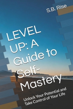 Paperback Level Up: A Guide to Self-Mastery: Unlock Your Potential and Take Control of Your Life Book