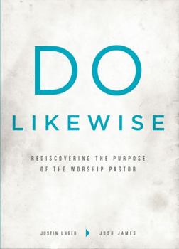 Paperback Do Likewise: Rediscovering the Purpose of the Worship Pastor Book