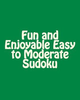Paperback Fun and Enjoyable Easy to Moderate Sudoku: Easy to Read, Large Grid Puzzles Book