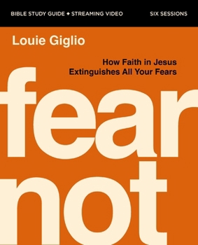 Paperback Fear Not Bible Study Guide Plus Streaming Video: Nine Fears Every Human Faces---And How to Extinguish Them Book