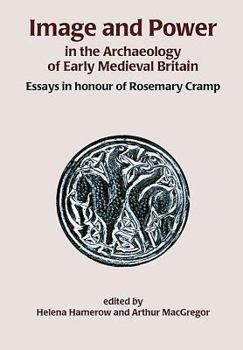 Paperback Image and Power in the Archaeology of Early Medieval Britain: Essays in Honour of Rosemary Cramp Book