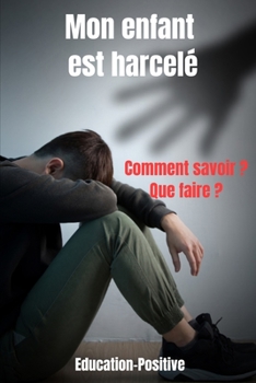 Paperback Mon enfant est harcelé: livre harcelement moral-communication positive avec un enfant-crise de panique - comprendre son ado- adolescence et tr [French] Book