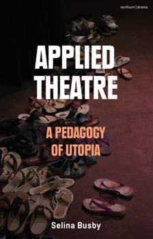 Hardcover Applied Theatre: A Pedagogy of Utopia Book