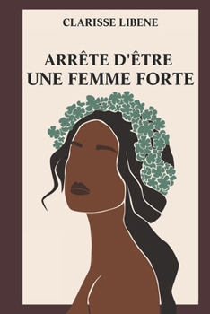 Paperback Arrête d'etre une femme forte [French] Book