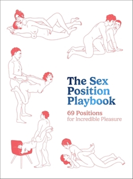 Hardcover The Sex Position Playbook: 69 Positions for Incredible Pleasure Book