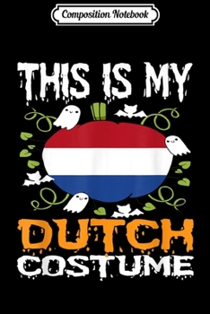 Composition Notebook: Dutch Costume Funny Flag Halloween Netherlands Journal/Notebook Blank Lined Ruled 6x9 100 Pages