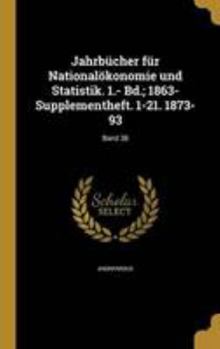 Hardcover Jahrbücher für Nationalökonomie und Statistik. 1.- Bd.; 1863- Supplementheft. 1-21. 1873-93; Band 38 [German] Book