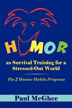 Paperback Humor as Survival Training for a Stressed-Out World: The 7 Humor Habits Program Book
