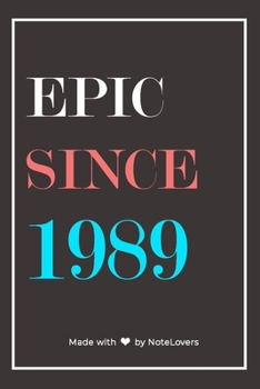 Epic Since 1989 Notebook Birthday Gift: Lined Notebook / Journal Gift, 120 Pages, 6x9, Soft Cover, Matte Finish