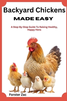 Paperback Backyard Chickens Made Easy: A Step-By-Step Guide To Raising Healthy, Happy Hens Book