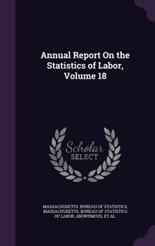 Hardcover Annual Report On the Statistics of Labor, Volume 18 Book