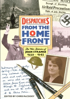 Paperback DESPATCHES From the Home Front: The War Diaries of JOAN STRANGE 1939-1945 Book