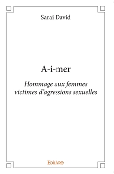 Paperback A-i-mer - Réédition: Hommage aux femmes victimes d'agressions sexuelles [French] Book